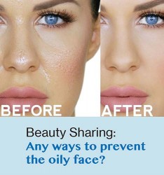 Beauty Sharing:  Any ways to prevent the oily face?